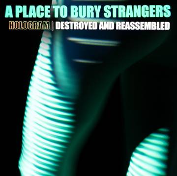 A Place To Bury Strangers Hologram - Destroyed & Reassembled (Remix Album) (RSD 11/26/21) | Vinyl